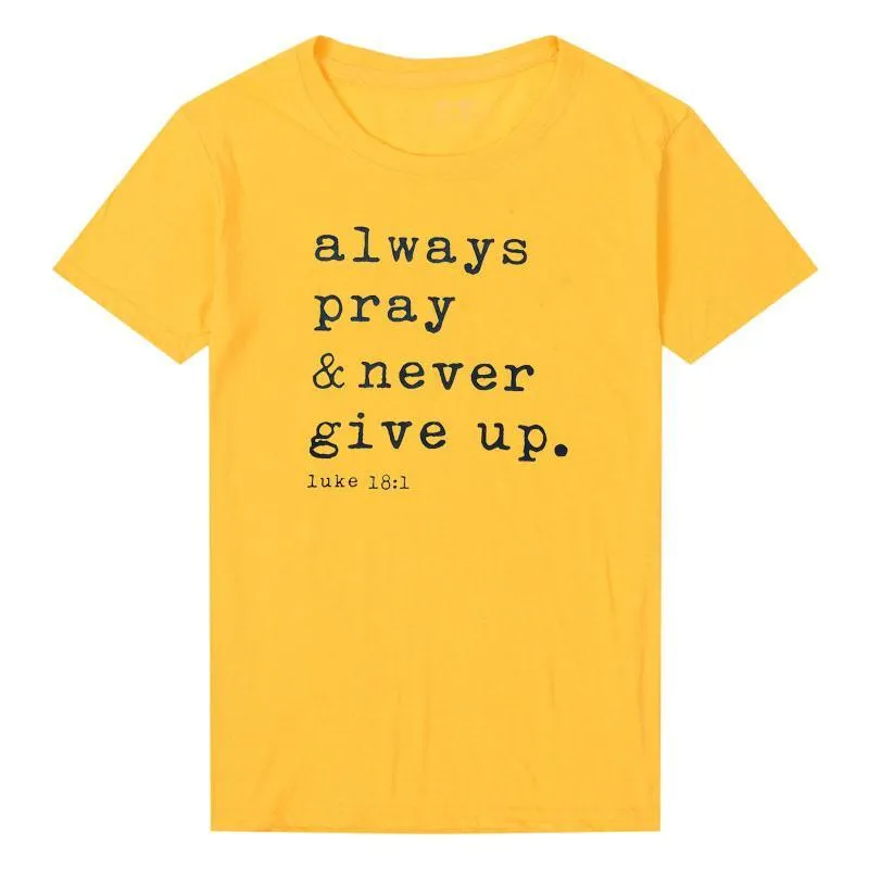 Always Pray Never Give Up T Shirt - O Neck