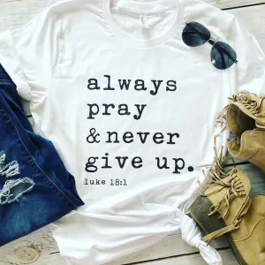 Always Pray Never Give Up T Shirt - O Neck