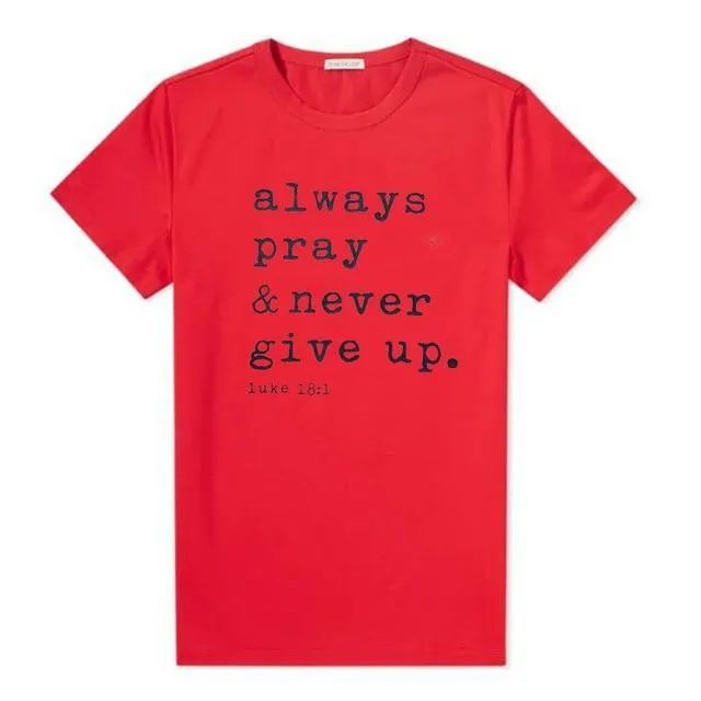 Always Pray Never Give Up T Shirt - O Neck