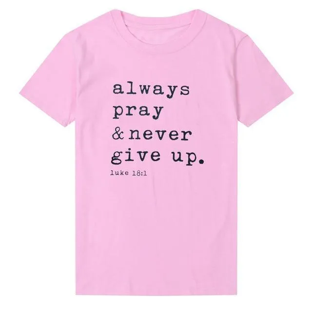 Always Pray Never Give Up T Shirt - O Neck
