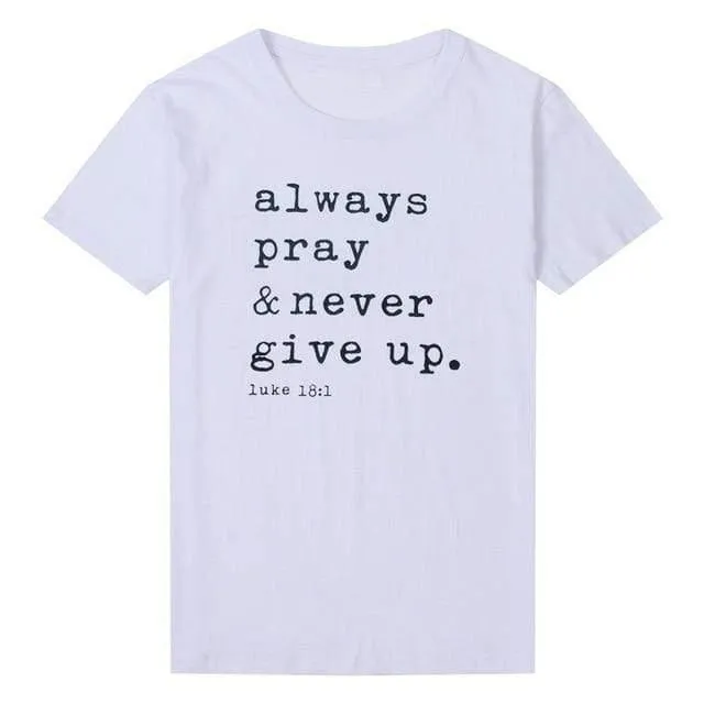 Always Pray Never Give Up T Shirt - O Neck