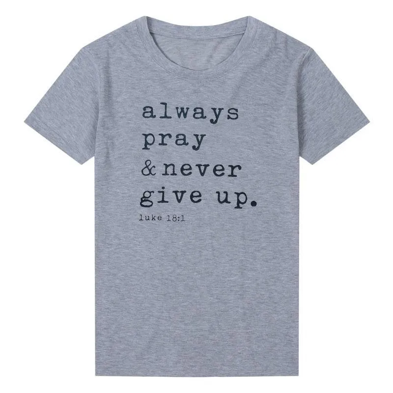 Always Pray Never Give Up T Shirt - O Neck